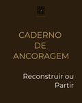 Caderno de Ancoragem — Reconstruir ou Partir